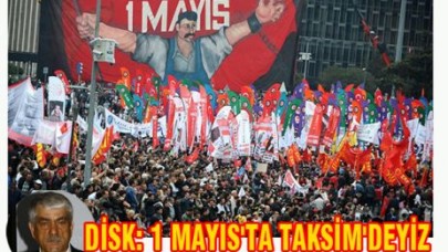 DİSK: 1 MAYIS'TA TAKSİM'DEYİZ