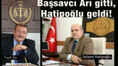 Başsavcı Arı gitti, Hatipoğlu geldi!