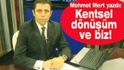 Kentsel dönüşüm ve biz!