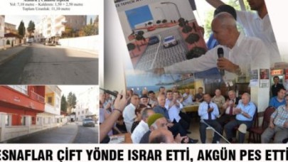 ESNAFLAR ÇİFT YÖNDE ISRAR ETTİ, AKGÜN PES ETTİ!