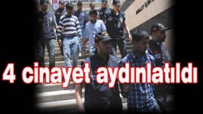 4 cinayet aydınlatıldı
