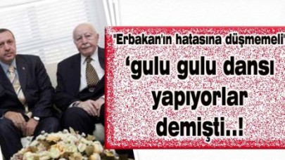 ''Erbakan'ın hatasına düşmemeli''
