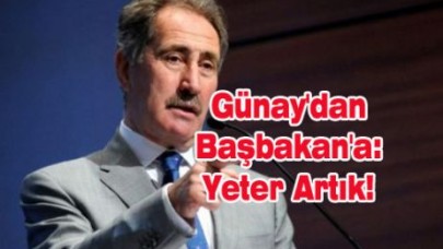 Günay'dan Başbakan'a: Yeter Artık!