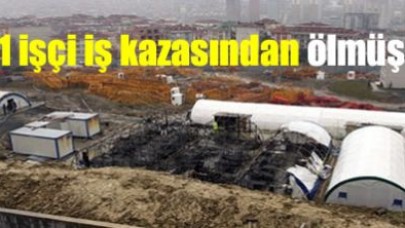 11 işçi iş kazasından ölmüş!