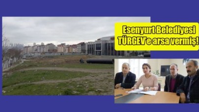 Esenyurt Belediyesi de TÜRGEV’ci çıktı!