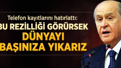 Bahçeli: ' Dünyayı Başınıza Yıkarız'