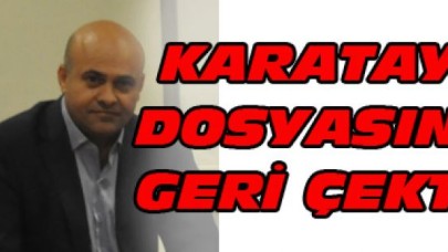Karatay dosyasını geri çekti
