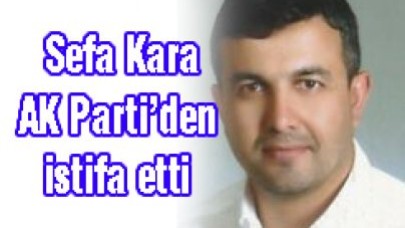 Sefa Kara AK Parti’den istifa etti