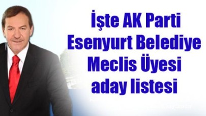 İşte AK Parti Esenyurt Meclis Üyesi listesi