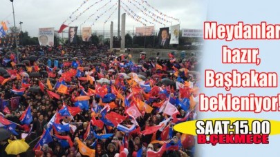 Meydanlar hazır, Başbakan bekleniyor!