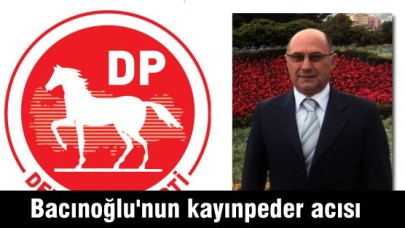 Bacınoğlu'nun kayınpeder acısı