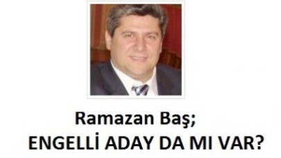 Engellileri aday yapmadılar!