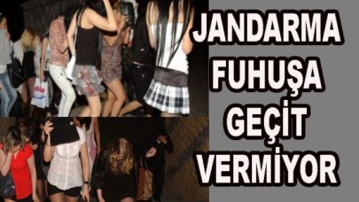 JANDARMA FUHUŞA GEÇİT VERMİYOR