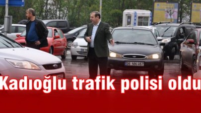 Kadıoğlu trafik polisi oldu