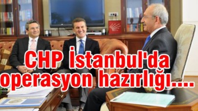 CHP İstanbul'da operasyon hazırlığı....