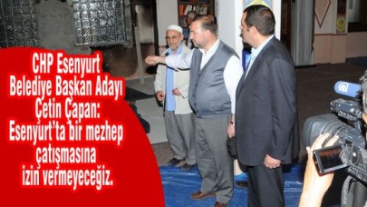 ÇAPAN: ESENYURT’TA ÇATIŞMAYA İZİN VERMEYECEĞİZ