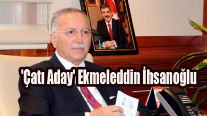 'Çatı Aday' Ekmeleddin İhsanoğlu