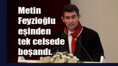Metin Feyzioğlu ve eşi Birgül Feyzioğlu tek celsede boşandı.