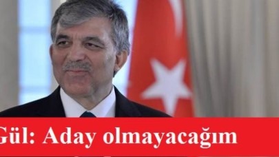 Abdullah Gül: Aday olmayacağım