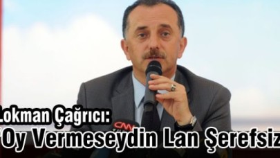Lokman Çağrıcı: Oy Vermeseydin Lan Şerefsiz