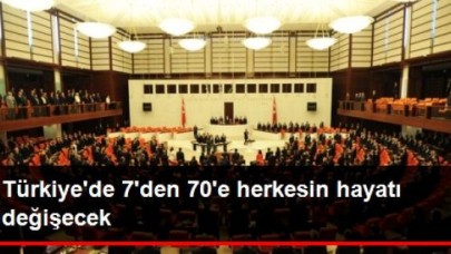 Türkiye'de 7' den 70' e herkesin hayatı değişecek