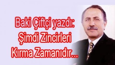 Şimdi Zincirleri Kırma Zamanıdır.
