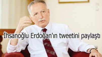 İhsanoğlu Erdoğan'ın tweetini paylaştı
