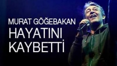 Murat Göğebakan hayatını kaybetti