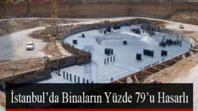 İstanbul’da binaların yüzde 79'u hasarlı