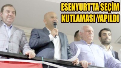 ESENYURT’TA SEÇİM KUTLAMASI YAPILDI