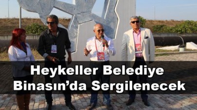 Heykeller belediye binasında sergilenecek