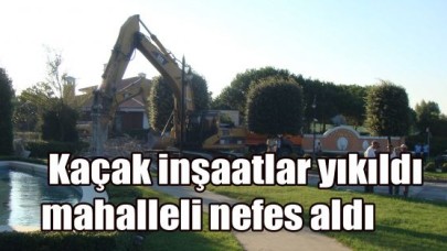 Kaçak inşaatlar yıkıldı, mahalleli nefes aldı