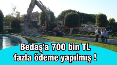 Bedaş'a 700 bin TL fazla ödeme yapılmış !