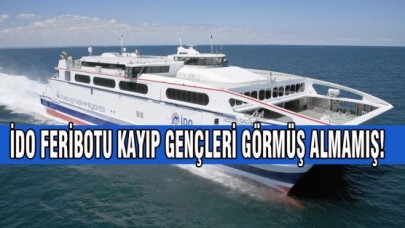 İDO FERİBOTU BEŞ GENCİ GÖRMÜŞ ALMAMIŞ!