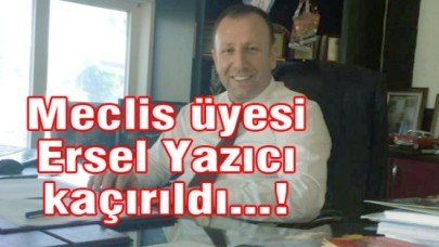 Meclis üyesini kaçırdılar!