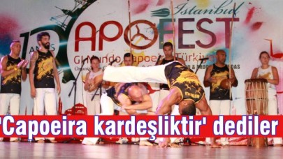 'Capoeira kardeşliktir' dediler