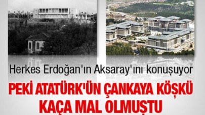 Peki Atatürk'ün Çankaya Köşkü kaça mal olmuştu