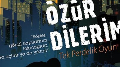 “Özür Dilerim “sahnede