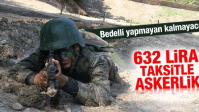 Bedelli kredisiyle 632 lira taksitle askerlik