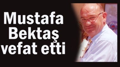 Mustafa Bektaş vefat etti