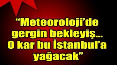 'O kar bu İstanbul'a yağacak'