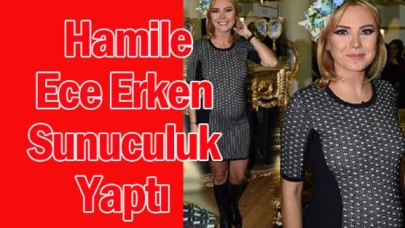 Hamile Ece Erken Sunuculuk Yaptı