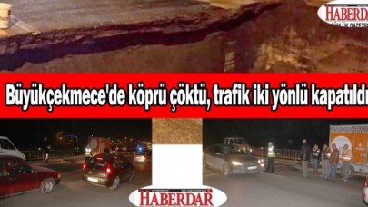 Büyükçekmece'de köprü çöktü, E-5 trafiğe kapatıldı...