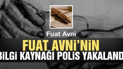 Fuat Avni'nin bilgi kaynağı polis yakalandı!