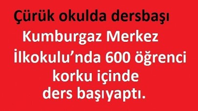 Çürük okulda dersbaşı