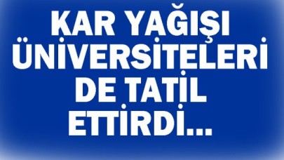 Üniversitelere de tatil geldi...