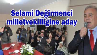 Selami Değirmenci milletvekilliğine aday