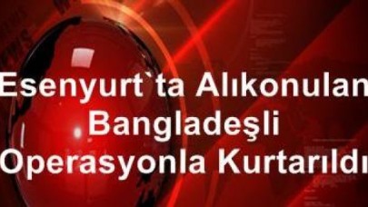 Esenyurt'ta Alıkonulan Bangladeşli, Operasyonla Kurtarıldı