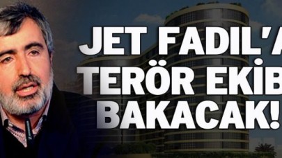 Jet Fadıl'a 'terör' ekibi