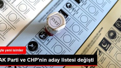 AK Parti ve CHPnin Aday Listesi Değişti